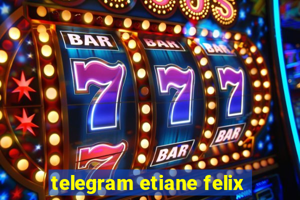 telegram etiane felix